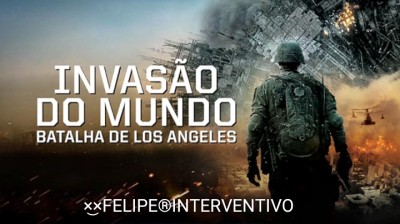 ×͜× INVASÃO DO MUNDO:BATALHA DE LOS ANGELES ×͜×FELIPE®INTERVENTIVO